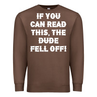 If You Can Read This The Dude Fell Off Funny Biker Moto Gift T Shirt Premium Sweatshirt | Teevron