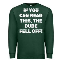 Sports Green if you can read this the dude fell off funny biker moto gift t shirt Premium Sweatshirt - linhVisuals