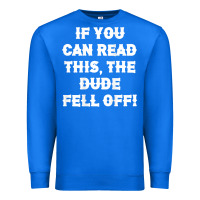 True Royal if you can read this the dude fell off funny biker moto gift t shirt Premium Sweatshirt - linhVisuals