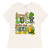Bone St. Patrick's Forget luck give me beer Ladies Tee - OliviaCreatesArt