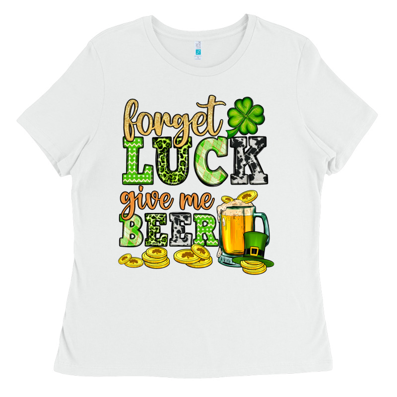 St. Patrick's Forget Luck Give Me Beer Ladies Tee by OliviaCreatesArt | Teevron