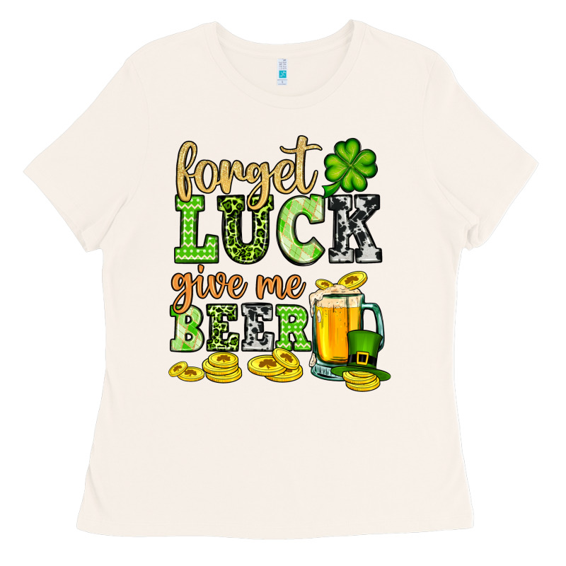 St. Patrick's Forget Luck Give Me Beer Ladies Tee by OliviaCreatesArt | Teevron