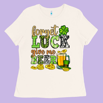 St. Patrick's Forget Luck Give Me Beer Ladies Tee Designed By Oliviacreatesart