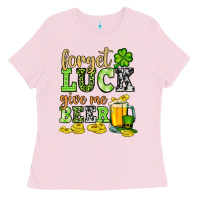 Bubblegum Pink St. Patrick's Forget luck give me beer Ladies Tee - OliviaCreatesArt