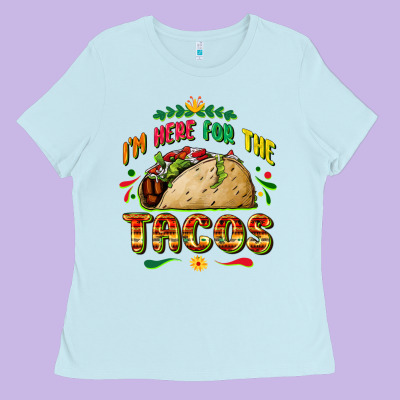 I'm Here For The Tacos Ladies Tee Designed By Fadigitalartstudio
