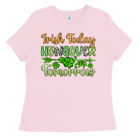 Bubblegum Pink St. Patrick's Irish today hungover tomorrow Ladies Tee - OliviaCreatesArt