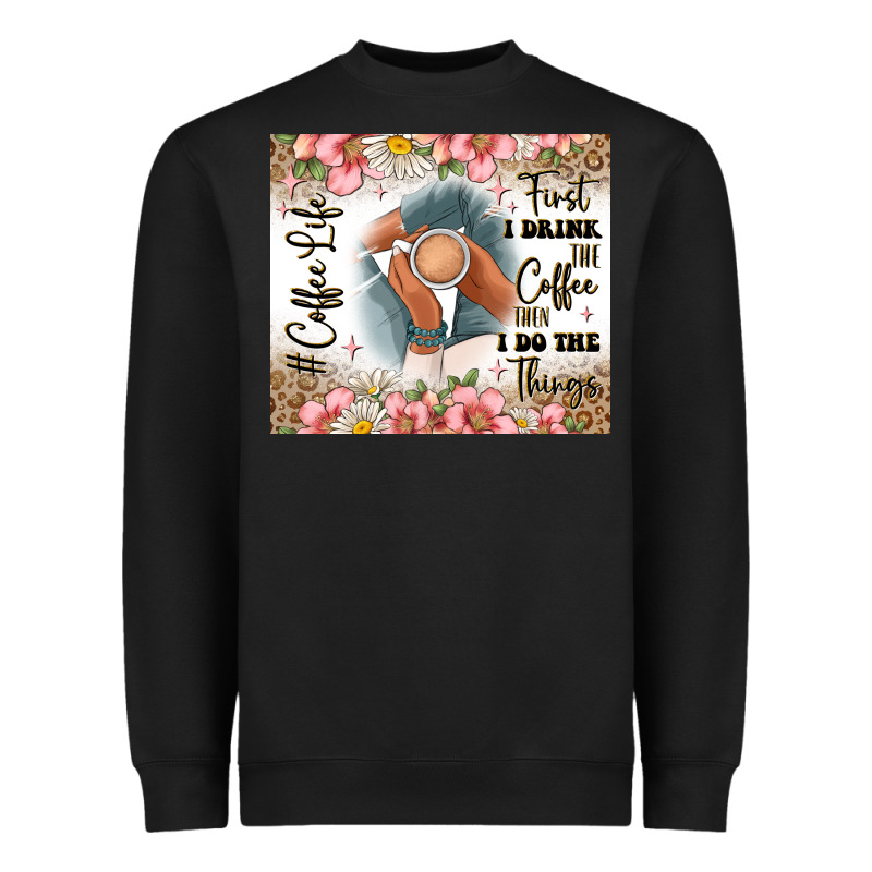 First I Drink The Coffee Then I Do The Things Heavyweight Sweatshirt by JahusDesignShop | Teevron