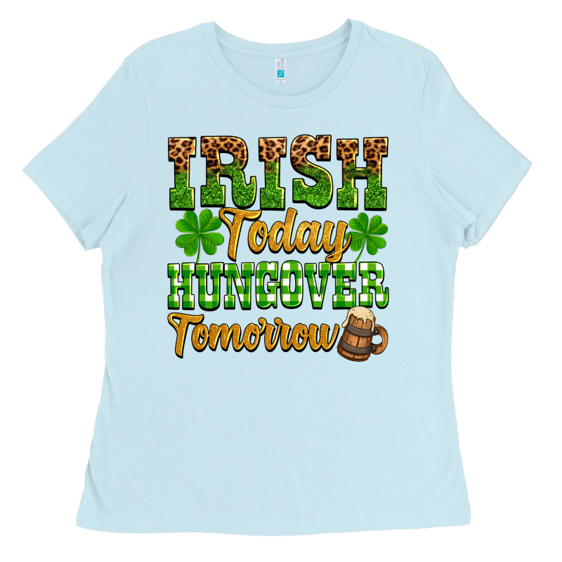 St. Patrick's Irish Today Hungover Tomorrow Ladies Tee by OliviaCreatesArt | Teevron