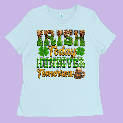 St. Patrick's Irish Today Hungover Tomorrow Ladies Tee Designed By Oliviacreatesart