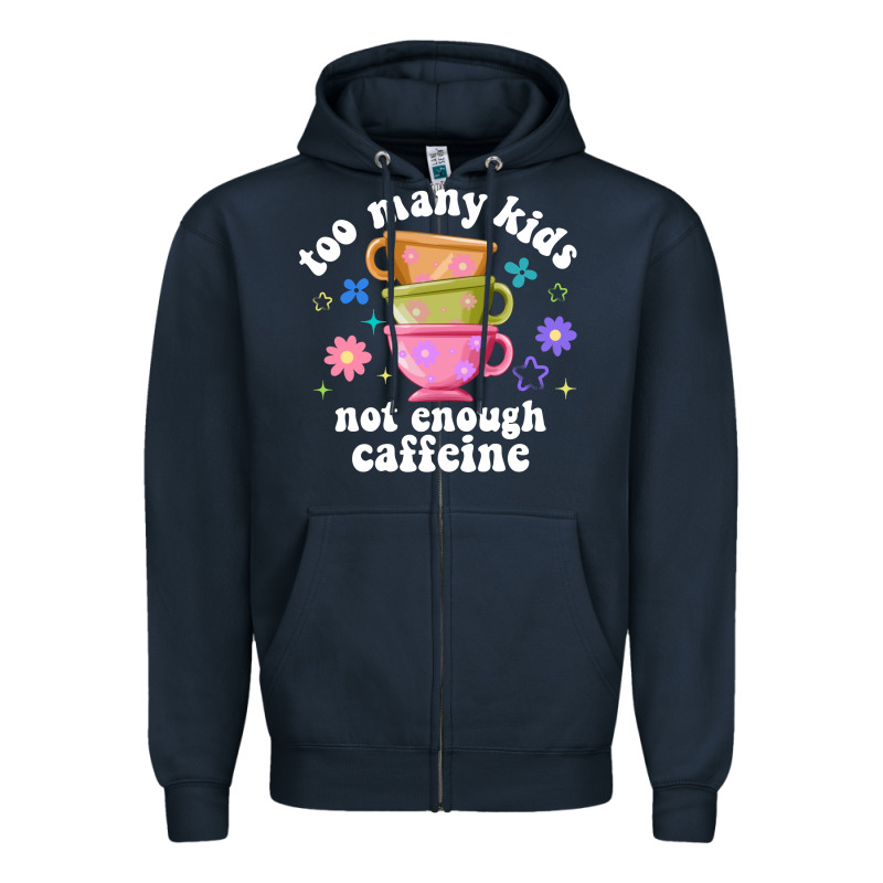 Too Many Kids Not Enough Caffeine Zipper Hoodie by JahusDesignShop | Teevron