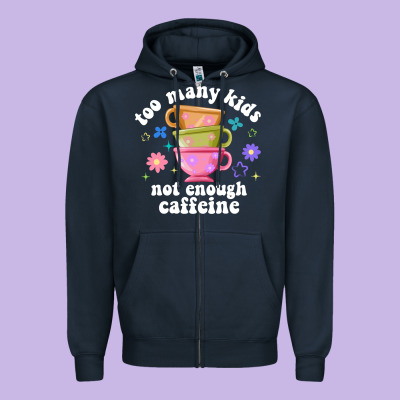 Too Many Kids Not Enough Caffeine Zipper Hoodie Designed By Jahusdesignshop