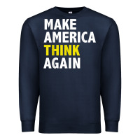 Navy Make America Think Again Funny Elections President Politics Premium Sweatshirt - baoMotion