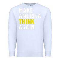 White Make America Think Again Funny Elections President Politics Premium Sweatshirt - baoMotion