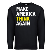 Black Make America Think Again Funny Elections President Politics Premium Sweatshirt - baoMotion