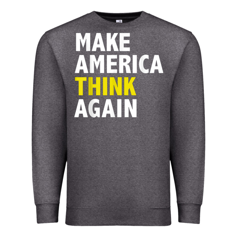 Make America Think Again Funny Elections President Politics Premium Sweatshirt by baoMotion | Teevron