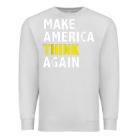 Dove Grey Make America Think Again Funny Elections President Politics Premium Sweatshirt - baoMotion
