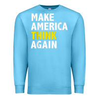 Ocean Blue Make America Think Again Funny Elections President Politics Premium Sweatshirt - baoMotion