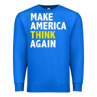 True Royal Make America Think Again Funny Elections President Politics Premium Sweatshirt - baoMotion