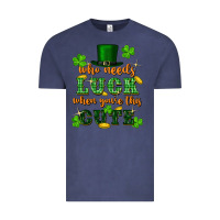 Vintage Denim who needs luck when youre this cute st patricks Vintage Tee - FaDigitalArtStudio