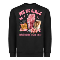 Were Girls Of Course We Need Three Drinks At All T Heavyweight Sweatshirt | Teevron