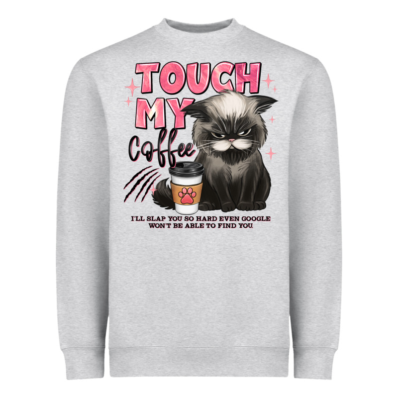 Touch My Coffee And Ill Slap You So Hard Grumpy Ca Heavyweight Sweatshirt by JahusDesignShop | Teevron