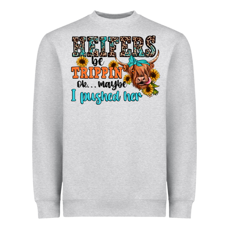 Heifers Be Trippin Ok Maybe I Pushed Her Heavyweight Sweatshirt by JahusDesignShop | Teevron