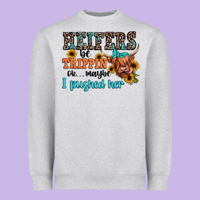 Heifers Be Trippin Ok Maybe I Pushed Her Heavyweight Sweatshirt Designed By Jahusdesignshop