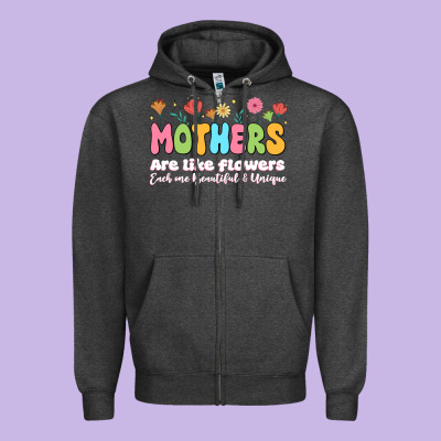 Mothers Are Like Flowers Zipper Hoodie Designed By Jahusdesignshop