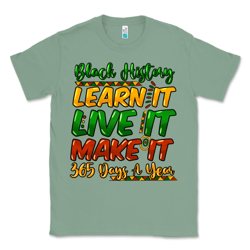 Black History Learn It Live It Make It 365 Days Classic Tee by HowdyJamesFarm | Teevron