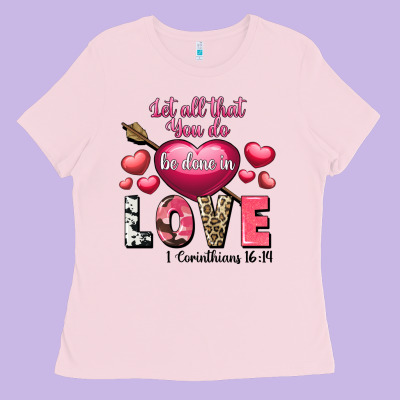 Let All That You Do Be In Love Valentine's Day Ladies Tee Designed By Fadigitalartstudio