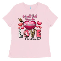 Bubblegum Pink Let all that you do be in love Valentine's Day Ladies Tee - FaDigitalArtStudio