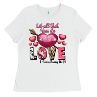 White Let all that you do be in love Valentine's Day Ladies Tee - FaDigitalArtStudio