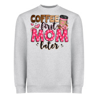 Heather Grey coffee first mom later Heavyweight Sweatshirt - JahusDesignShop