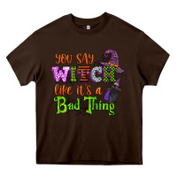 Chocolate Brown you say witch like its a bad thing Heavy Core Tee - CowGirlArtShop