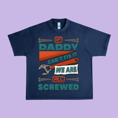 If Daddy Can't Fix It We Are All Screwed Urban Heavy Tee Designed By Jasminsmagicworld