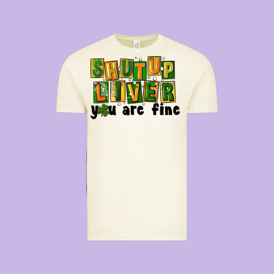 Shut Up Liver You Are Fine Vintage Tee Designed By Fadigitalartstudio
