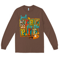 Chestnut Just Here For The Pie Long Sleeve Tee - FaDigitalArtStudio