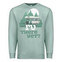 Seafoam funny camping tee there yet camper rv car Premium Sweatshirt - baoMotion