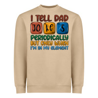 I Tell Dad Jokes Periodically But Only When I'm In Heavyweight Sweatshirt | Teevron