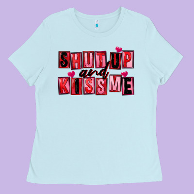 Shut Up And Kiss Me Ladies Tee Designed By Fadigitalartstudio