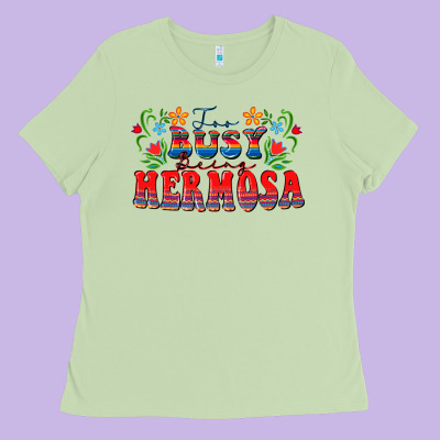 Too Busy Being Hermosa Ladies Tee Designed By Fadigitalartstudio