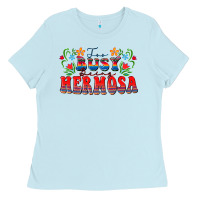 Baby Blue Too busy being hermosa Ladies Tee - FaDigitalArtStudio