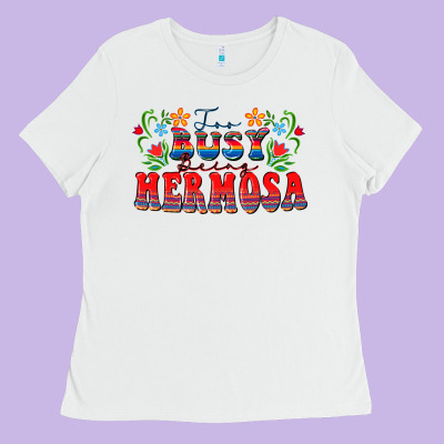 Too Busy Being Hermosa Ladies Tee Designed By Fadigitalartstudio