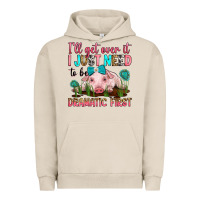 Pigment French Oak i'll get over it i just need to be dramatic first Urban Hoodie - RanaPortraitStore