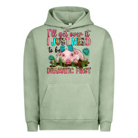 Pigment Oil Green i'll get over it i just need to be dramatic first Urban Hoodie - RanaPortraitStore
