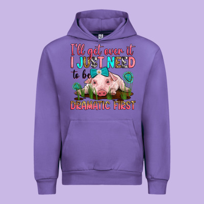I'll Get Over It I Just Need To Be Dramatic First Urban Hoodie Designed By Ranaportraitstore