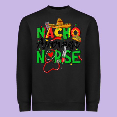 Nacho Average Nurse Heavyweight Sweatshirt Designed By Jahusdesignshop