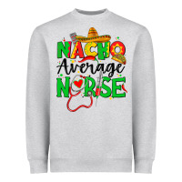Heather Grey nacho average nurse Heavyweight Sweatshirt - JahusDesignShop