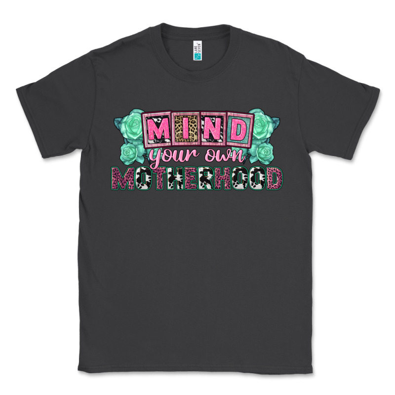 Mind Your Own Motherhood  Mother's Day Classic Tee by CowGirlArtShop | Teevron