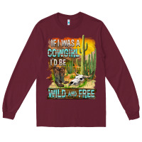 Burgundy If Was A Cowgirl I'd Be Wild And Free Long Sleeve Tee - FaDigitalArtStudio